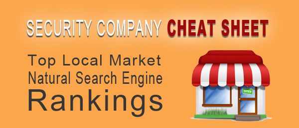 Security Company Cheat Sheet for Top Local Market Natural Search Engine Rankings